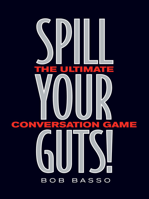 Title details for Spill Your Guts! by Bob Basso - Available